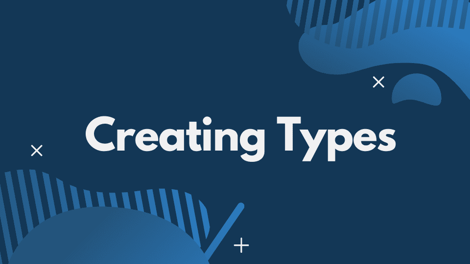 Creating Types